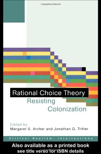 Rational Choice Theory Resisting Colonisation Critical Realism Interventions 1st Edition Margaret S Archer