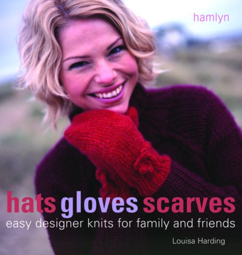Hats Gloves Scarves Easy Designer Knits For Family And Friends Louisa Harding