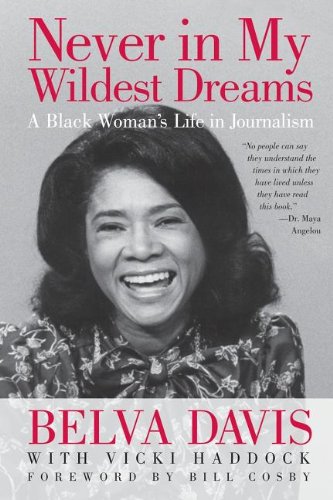 Never In My Wildest Dreams A Black Womans Life In Journalism Belva Davis