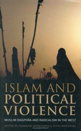 Islam And Political Violence Muslim Diaspora And Radicalism In The West Library Of International Relations Numbered Shahram Akbarzadeh