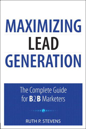 Maximizing Lead Generation The Complete Guide For B2b Marketers Que Biztech Ruth P Stevens