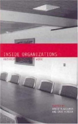 Inside Organizations Anthropologists At Work First Edition David N Gellner