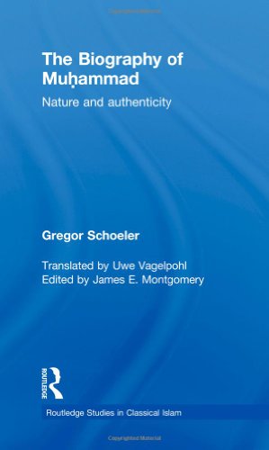 The Biography Of Muhammad Nature And Authenticity Routledge Studies In Classical Islam 1st Edition Gregor Schoeler