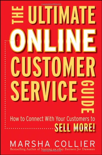 The Ultimate Online Customer Service Guide How To Connect With Your Customers To Sell More 1st Edition Marsha Collier