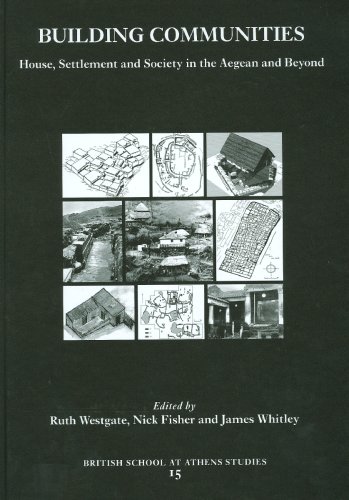 Building Communities House Settlement And Society In The Aegean And Beyond Proceedings Of A Conference Held At Cardiff University 1721 April 2001 Bsa Studies Nick Fisher
