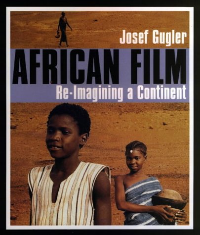 African Film Reimagining A Continent Josef Gugler