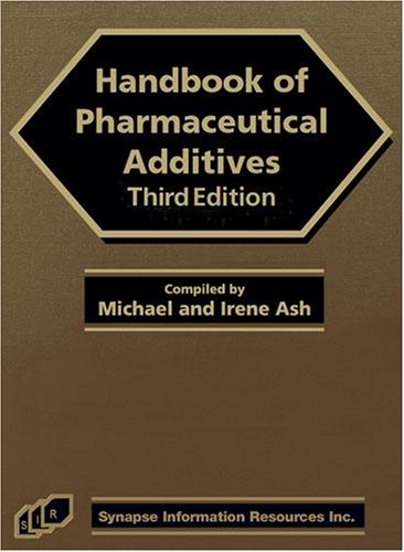 Handbook Of Pharmaceutical Additives Third Edition Ash Handbook Of Pharmaceutical Additives 3rd Michael And Irene Ash