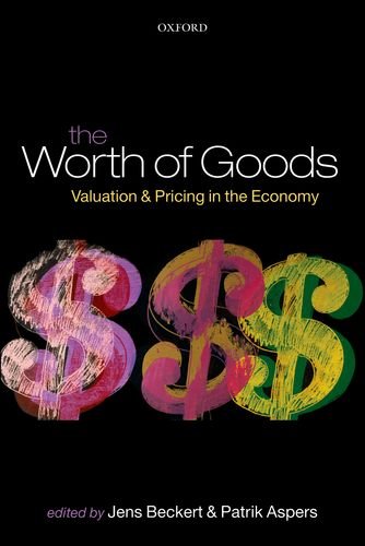 The Worth Of Goods Valuation And Pricing In The Economy Jens Beckert