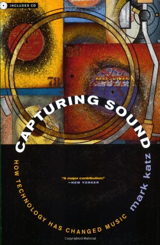 Capturing Sound How Technology Has Changed Music 1st Edition Mark Katz