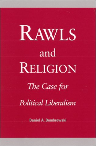 Rawls And Religion The Case For Political Liberalism Daniel A Dombrowski