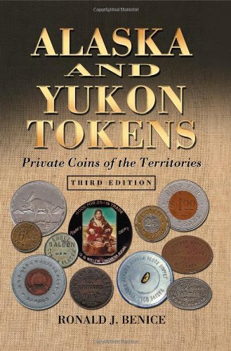 Alaska And Yukon Tokens Private Coins Of The Territories 3d Ed 3rd Ronald J Benice