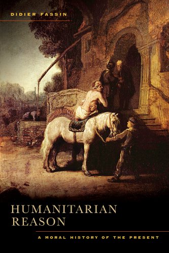 Humanitarian Reason A Moral History Of The Present 1st Edition Didier Fassin