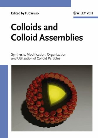 Colloids And Colloid Assemblies Synthesis Modification Organization And Utilization Of Colloid Particles 1st Edition Frank Caruso