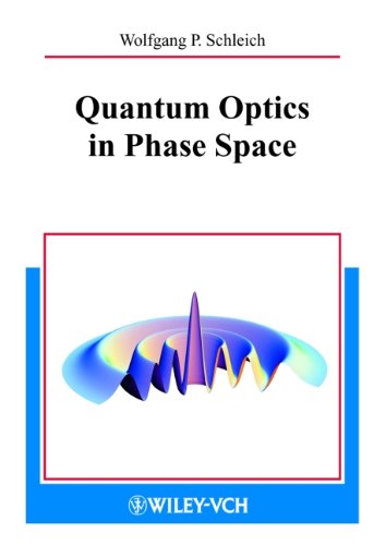 Quantum Optics In Phase Space 1st Edition Wolfgang P Schleich