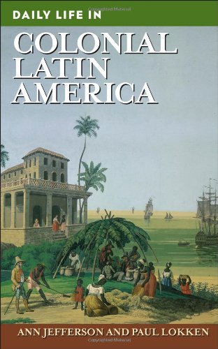 Daily Life In Colonial Latin America The Greenwood Press Daily Life Through History 1st Edition Ann Jefferson