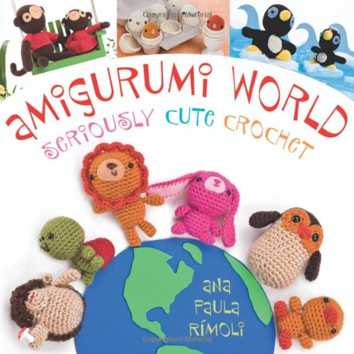 Amigurumi World Seriously Cute Crochet Ana Paula Rmoli