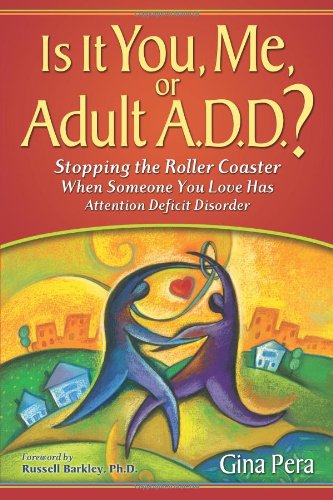 Is It You Me Or Adult Add Stopping The Roller Coaster When Someone You Love Has Attention Deficit Disorder 1st Gina Pera