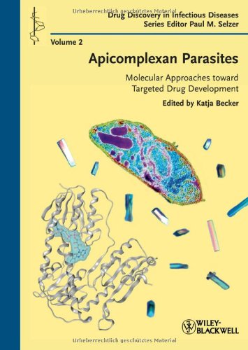 Apicomplexan Parasites Molecular Approaches Toward Targeted Drug Development Drug Discovery In Infectious Diseases 1st Edition Katja Becker