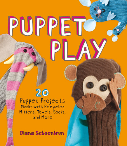Puppet Play 20 Puppet Projects Made With Recycled Mittens Towels Socks And More Diana Schoenbrun
