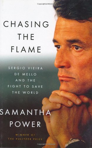Chasing The Flame Sergio Vieira De Mello And The Fight To Save The World Samantha Power
