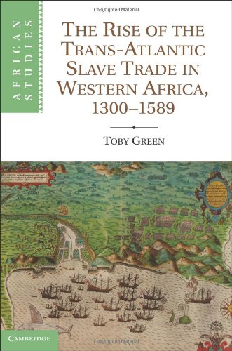 The Rise Of The Transatlantic Slave Trade In Western Africa 13001589 1st Toby Green