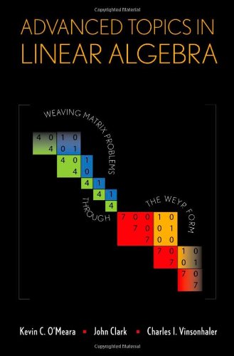 Advanced Topics In Linear Algebra Weaving Matrix Problems Through The Weyr Form Kevin Omeara