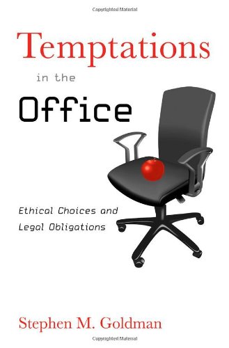 Temptations In The Office Ethical Choices And Legal Obligations 1st Edition Stephen M Goldman