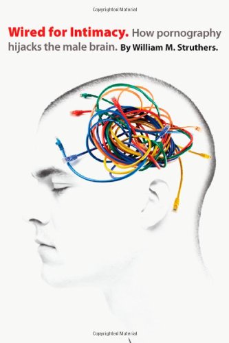 Wired For Intimacy William M Struthers