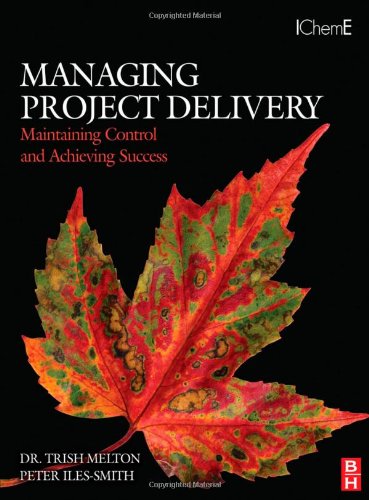 Managing Project Delivery Maintaining Control And Achieving Success Butterworthheinemann Icheme 1st Edition Trish Melton