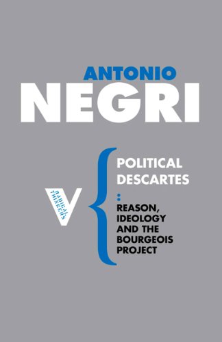 Political Descartes Reason Ideology And The Bourgeois Project Antonio Negri