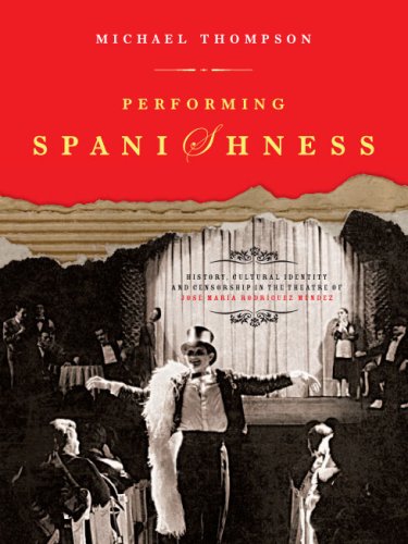 Performing Spanishness History Cultural Identity Censorship In The Theatre Of Jose Maria Rodriguez Mendez Michael Thompson