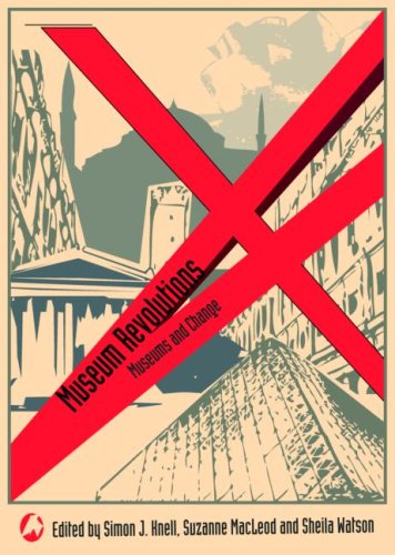 Museum Revolutions How Museums Change And Are Changed 1st Edition Simon J Knell