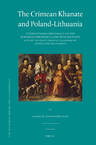 The Crimean Khanate And Polandlithuania International Diplomacy On The European Periphery 15th18th Century A Study Of Peace Treaties Followed By An Annotated Edition Of Relevant Documents Ottoman Empire And Its Heritage Dariusz Kolodziejczyk