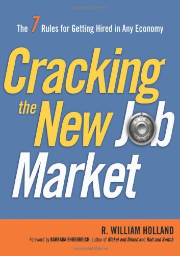 Cracking The New Job Market The 7 Rules For Getting Hired In Any Economy R William Holland Phd