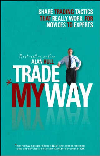 Trade My Way Share Trading Tactics That Really Work For Novices To Experts 1st Edition Alan Hull