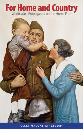 For Home And Country World War I Propaganda On The Home Front Studies In War Society And The Militar Celia M Kingsbury