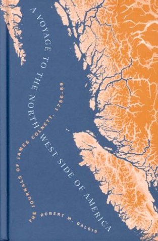 A Voyage To The North West Side Of America The Journals Of James Colnett 178689 Robert Galois Editor