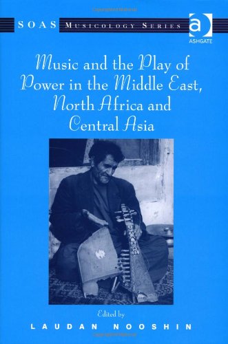 Music And The Play Of Power In The Middle East North Africa And Central Asia Laudan Nooshin