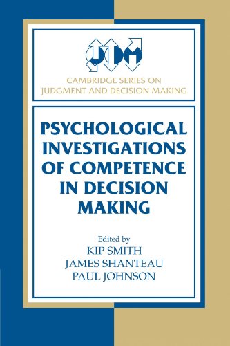 Psychological Investigations Of Competence In Decision Making Cambridge Series On Judgment And Decision Making Reissue Kip Smith