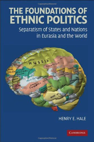 The Foundations Of Ethnic Politics Separatism Of States And Nations In Eurasia And The World Henry E Hale