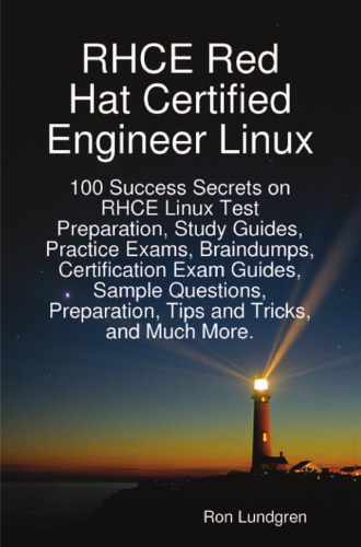 Rhce Red Hat Certified Engineer Linux 100 Success Secrets On Rhce Linux Test Preparation Study Guides Practice Exams Braindumps Certification Exam Guides Sample Questions Preparation Tips And Tricks And Much More Ron Lundgren