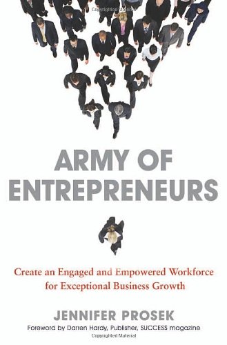 Army Of Entrepreneurs Create An Engaged And Empowered Workforce For Exceptional Business Growth Jennifer Prosek