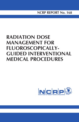 Radiation Dose Management For Fluoroscopicallyguided Interventional Medical Procedures Issue 168 1st Edition Ncrp Publications