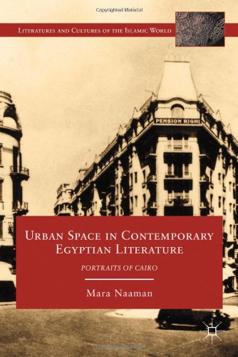 Urban Space In Contemporary Egyptian Literature Portraits Of Cairo Literatures And Cultures Of The Islamic World Mara Naaman
