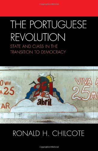 The Portuguese Revolution State And Class In The Transition To Democracy Ronald H Chilcote