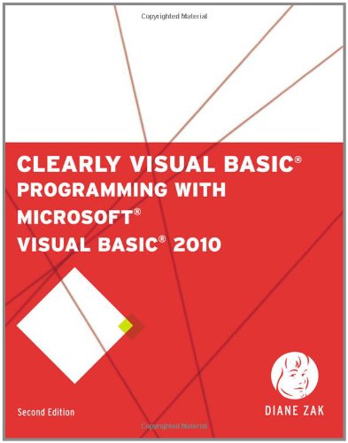 Clearly Visual Basic Programming With Microsoft Visual Basic 2010 2nd Edition Diane Zak