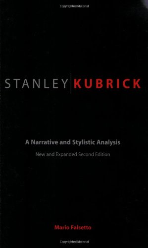 Stanley Kubrick A Narrative And Stylistic Analysis Second Edition 2nd Edition Mario Falsetto