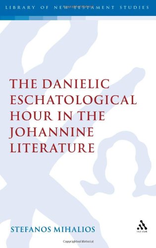 The Danielic Eschatological Hour In The Johannine Literature Stefanos Mihalios