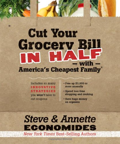 Cut Your Grocery Bill In Half With Americas Cheapest Family Includes So Many Innovative Strategies You Wont Have To Cut Coupons Original Steve Economides