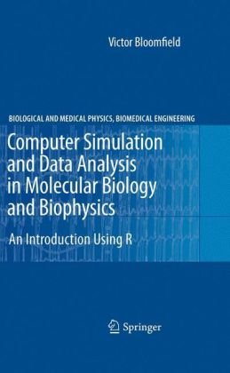 Computer Simulation And Data Analysis In Molecular Biology And Biophysics An Introduction Using R 1st Edition Victor Bloomfield Auth